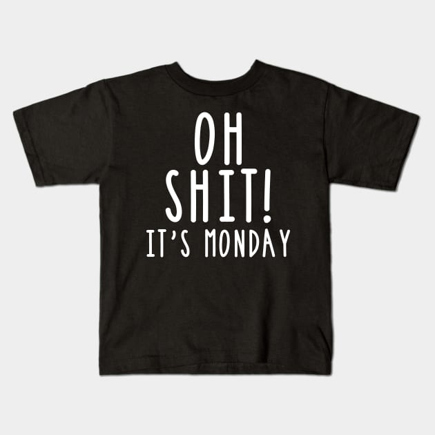 Oh Shit It's Monday Adult Humor Sarcasm Kids T-Shirt by mstory